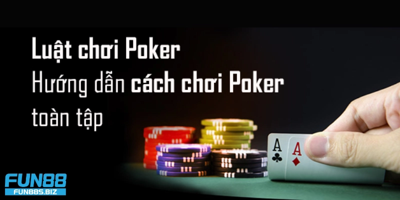 Tổng quan về bài Poker và cách chơi cơ bản